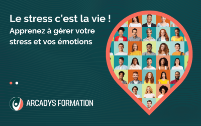Le stress c’est la vie ! Apprenez à gérer votre stress et vos émotions