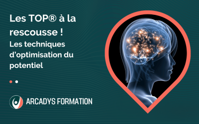 Les TOP® à la rescousse ! (Les techniques d’optimisation du potentiel)